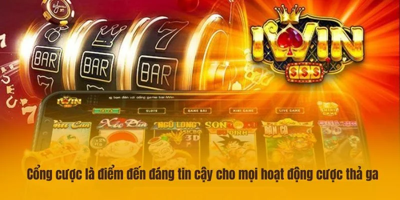 Cổng cược là điểm đến đáng tin cậy cho mọi hoạt động cược thả ga.