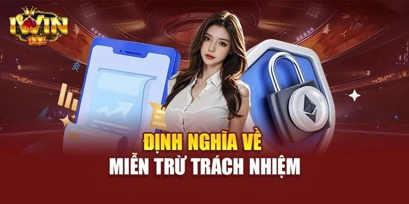 Miễn Trừ Trách Nhiệm IWIN - Chính Sách Mới Nhất 2025 1 Tìm hiểu chính sách miễn trách nhiệm tại IWIN là thông tin hội viên cần nắm rõ.