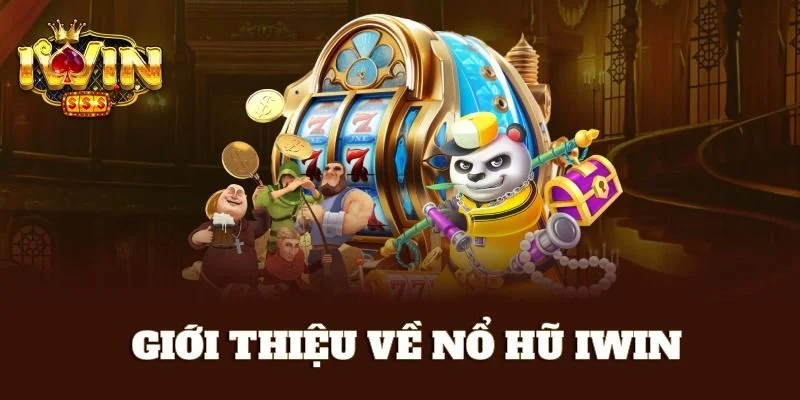 Nổ Hũ IWIN: Đập Hũ Thả Ga, Săn Tiền Thưởng Cực Đã 1 Tổng quan về sảnh game nổ hũ IWIN.